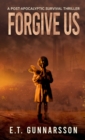 Image for Forgive Us : A Post Apocalyptic Survival Thriller