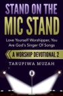 Image for Stand On the Mic Stand: Love Yourself Worshipper, You Are God&#39;s Singer Of Songs