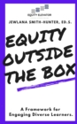 Image for Equity Outside the Box : A Framework for Engaging Diverse Learners