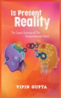 Image for Is Present Reality : The Super-Science of the Transcendental Value