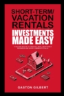 Image for Short-Term/Vacation Rentals Investments Made Easy : 6 Golden Rules To Create A Real Profitable Business And Avoid Common Pitfalls