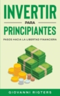 Image for Invertir Para Principiantes : Pasos Hacia La Libertad Financiera