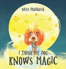 Image for I Think My Dog Knows Magic