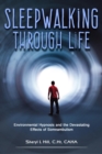 Image for Sleepwalking Through Life: Environmental Hypnosis and the Devastating Effects of Clinical Somnambulism