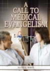 Image for A Call to Medical Evangelism : (Ministry of Healing quotes, country living, adventist principles, medical ministry, letters to the young workers)