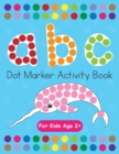 Image for Dot Markers Activity Book! ABC Learning Alphabet Letters ages 3-5