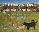Image for Getting Along Like Cats And Dogs : Kitty And Puppy At The Hay House