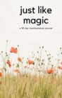 Image for Just Like Magic : A 90 Day Manifestation Journal