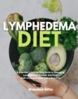 Image for Lymphedema Diet: A Beginner&#39;s Step-by-Step Guide to Managing Lymphedema Through Nutrition With Curated Recipes and a Meal Plan
