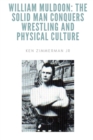Image for William Muldoon : The Solid Man Conquers Wrestling and Physical Culture