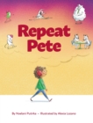 Image for Repeat Pete : A Children&#39;s Book About Being Careful With Your Words