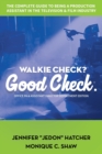 Image for Walkie Check, Good Check : The Complete Guide To Being A Production Assistant In The Television &amp; Film Industry
