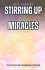 Image for Stirring Up Miracles: Tales of Faith and Supernatural Provision