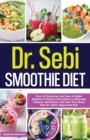 Image for Dr. Sebi Smoothie Diet : 53 Delicious and Easy to Make Alkaline &amp; Electric Smoothies to Naturally Cleanse, Revitalize, and Heal Your Body with Dr. Sebi&#39;s Approved Diets.: 53 Delicious and Easy to Make