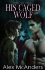 Image for His Caged Wolf : MM Wolf Shifter Romance