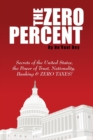 Image for The ZERO Percent : Secrets of the United States, the Power of Trust, Nationality, Banking and ZERO TAXES!