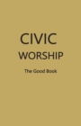 Image for CIVIC WORSHIP The Good Book (Dark Yellow Cover)