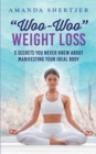Image for &quot;Woo-Woo&quot; Weight Loss : 5 Secrets You Never Knew About Manifesting Your Ideal Body