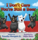 Image for I Don&#39;t Care You&#39;re Still a Bear