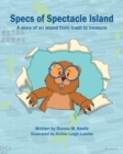Image for Specs of Spectacle Island : A story of an island from trash to treasure