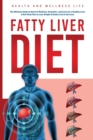 Image for Fatty Liver Diet : The Ultimate Guide on Natural Medicine, Remedies, and Cures for a Healthy Liver. A Diet Meal Plan to Lose Weight &amp; Reduce Fat in the Liver.: The Ultimate Guide on Natural Medicine, 