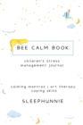 Image for Bee Calm Book Kids Anxiety Journal