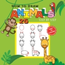 Image for How to Draw 25 Animals Step-by-Step - Learn How to Draw Cute Animals with Simple Shapes with Easy Drawing Tutorial for Kids 4-8