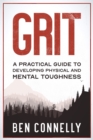 Image for Grit : A Practical Guide to Developing Physical and Mental Toughness