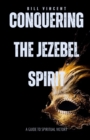 Image for Conquering the Jezebel Spirit: A Guide to Spiritual Victory