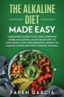 Image for The Alkaline Diet Made Easy : A Beginner&#39;s Guide to Dr. Sebi&#39;s Approved Herbs and Eating a Plant-Based Diet to Lose Weight, Fight Inflammation, Repair the Immune System and Fight Chronic Diseases