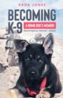 Image for Becoming K-9 : A Bomb Dog&#39;s Memoir