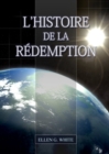 Image for L&#39;Histoire de la Redemption : (La Grande Controverse condens? dans un livre, le minist?re de la gu?rison, le conflit du p?ch? expliqu? en d?tail)