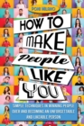 Image for How to Make People Like You : Simple Techniques in Winning People Over and Becoming an Unforgettable and Likeable Person