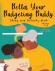 Image for Bella Your Budgeting Buddy Story and Activity Book