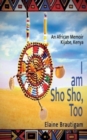 Image for I am Sho Sho, Too : An African Memoir: Kijabe, Kenya