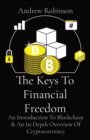 Image for The Keys To Financial Freedom : An Introduction To Blockchain &amp; An In-Depth Overview Of Cryptocurrency