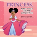 Image for Princess, Make Your Dreams Come True!