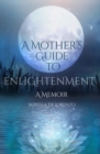 Image for A Mother&#39;s Guide to Enlightenment, A Memoir