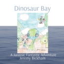 Image for Dinosaur Bay : A Jurassic Fantastic Adventure