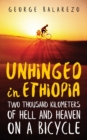 Image for Unhinged in Ethiopia : Two Thousand Kilometers of Hell and Heaven on a Bicycle