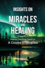 Image for Insights on Miracles and Healing - Inspired Teachings based on A Course in Miracles