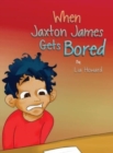 Image for When Jaxton James Gets Bored