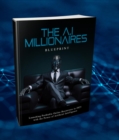 Image for AI Millionaire&#39;s Blueprint: Unlocking the Secrets of Artificial Intelligence for Financial Success