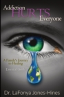 Image for Addiction Hurts Everyone : A Family&#39;s Journey to Healing (Essential Guide)