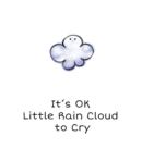 Image for It&#39;s OK Little Rain Cloud to Cry