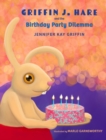 Image for Griffin J.Hare and the Birthday Party Dilemma