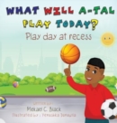 Image for What Will A-Tal Play Today? Play Day at Recess : Play Day at Recess