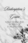 Image for Redemption&#39;s Grace: Unleashing The Power of Forgiveness