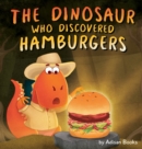 Image for The Dinosaur Who Discovered Hamburgers