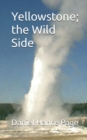 Image for Yellowstone; the Wild Side